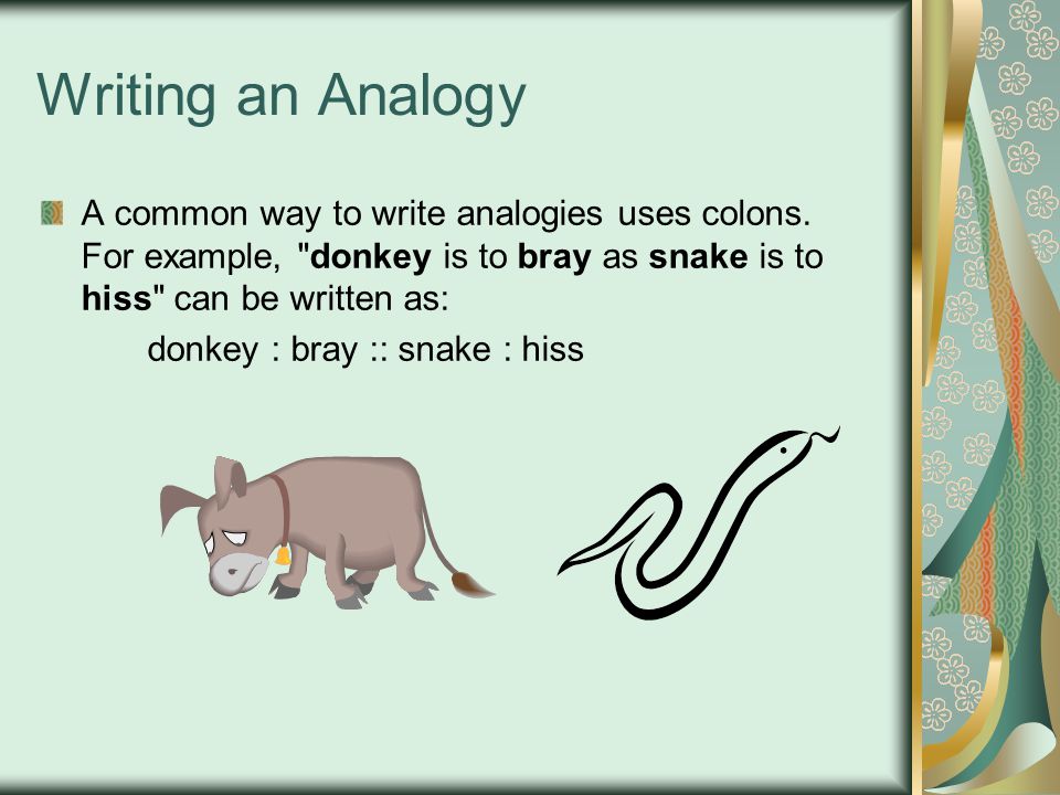 Writing an Analogy A common way to write analogies uses colons.