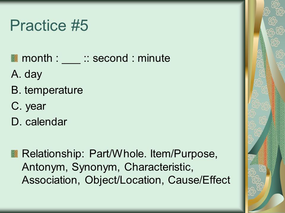 Practice #5 month : ___ :: second : minute A. day B.