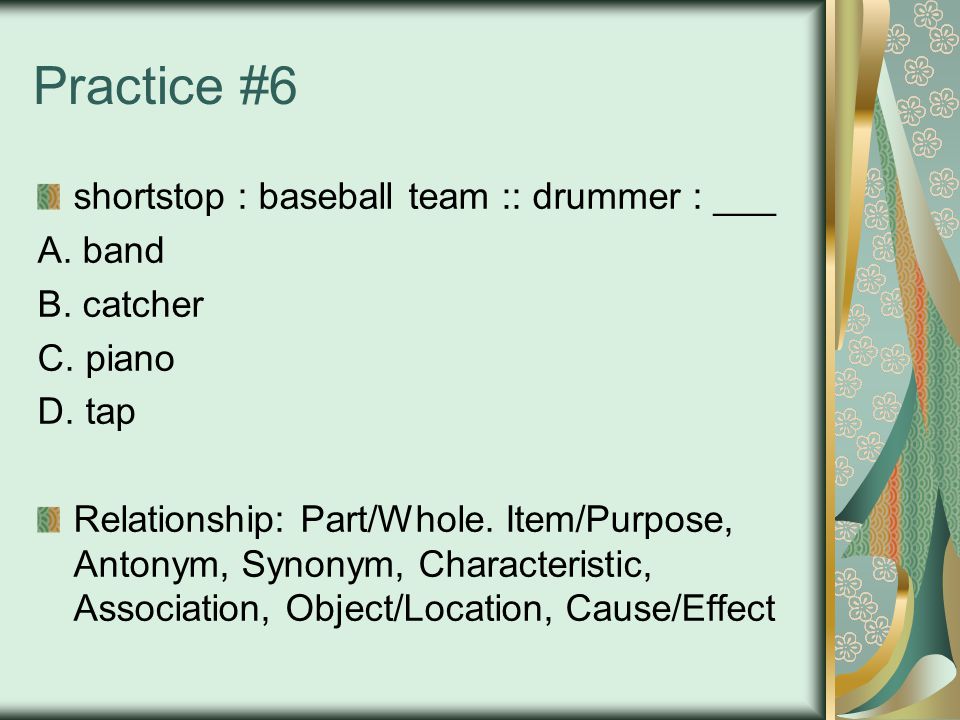 Practice #6 shortstop : baseball team :: drummer : ___ A.