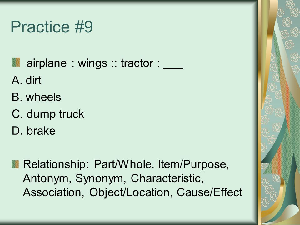Practice #9 airplane : wings :: tractor : ___ A. dirt B.