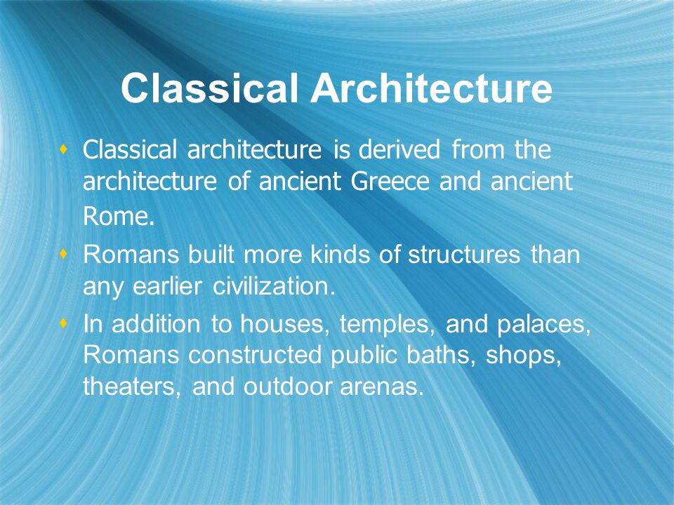 Classical Architecture  Classical architecture is derived from the architecture of ancient Greece and ancient Rome.