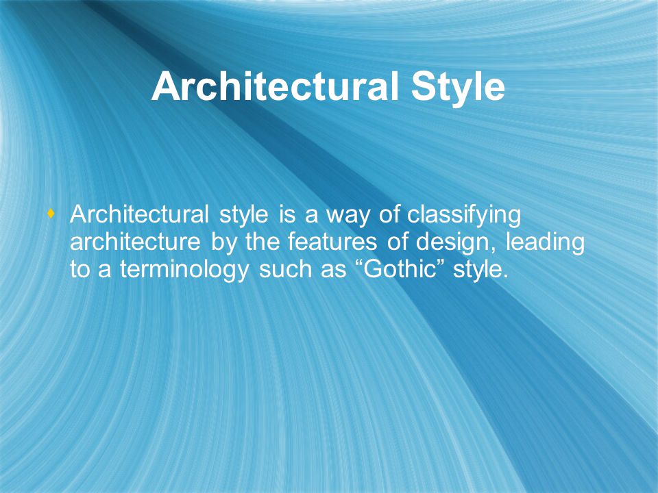 Architectural Style  Architectural style is a way of classifying architecture by the features of design, leading to a terminology such as Gothic style.