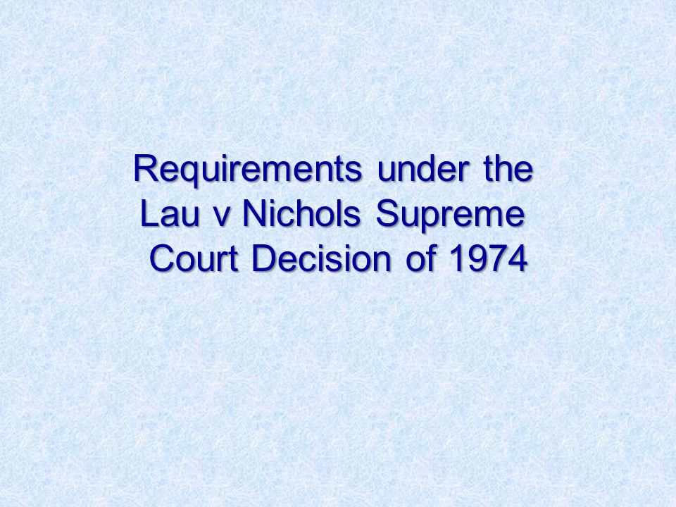 Requirements under the Lau v Nichols Supreme Court Decision of 1974