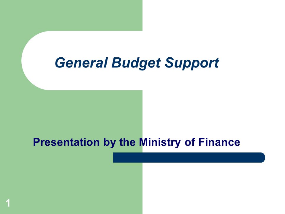 1 General Budget Support Presentation by the Ministry of Finance