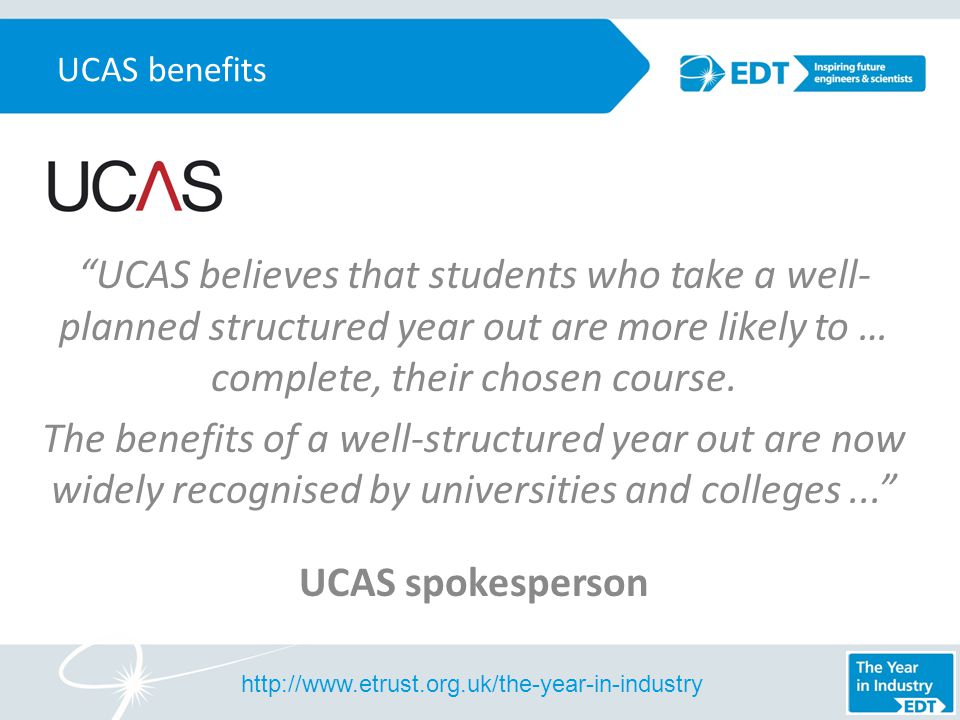 UCAS believes that students who take a well- planned structured year out are more likely to … complete, their chosen course.