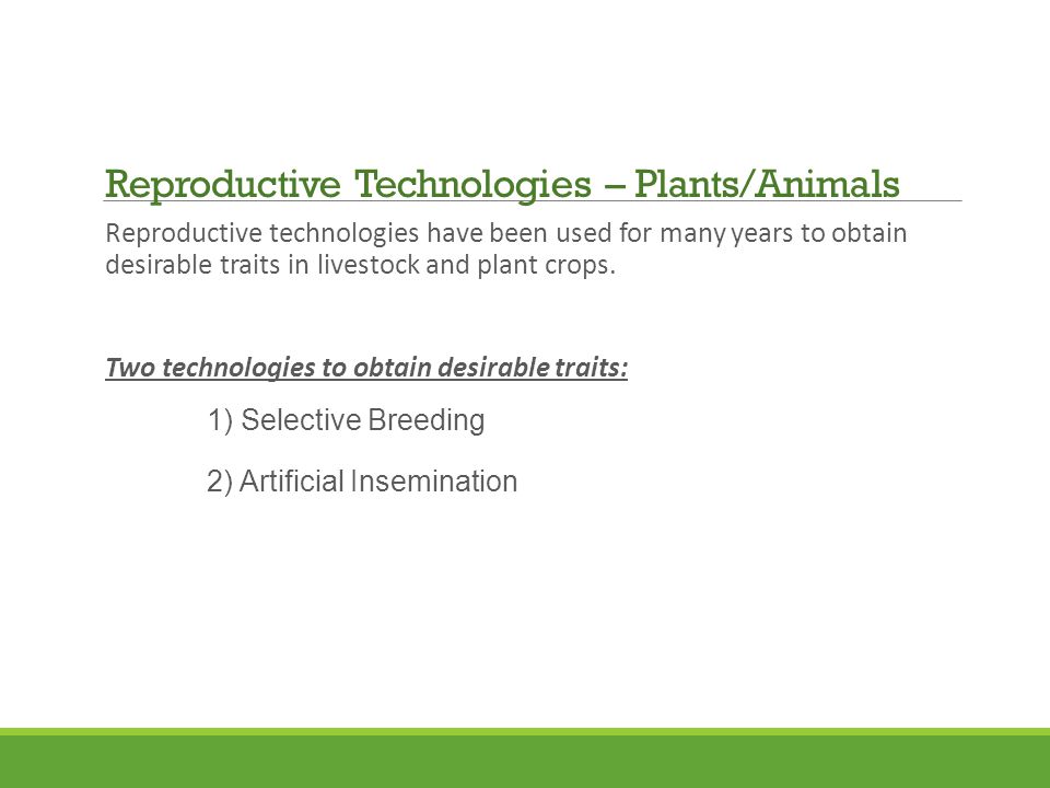 Reproductive technologies have been used for many years to obtain desirable traits in livestock and plant crops.