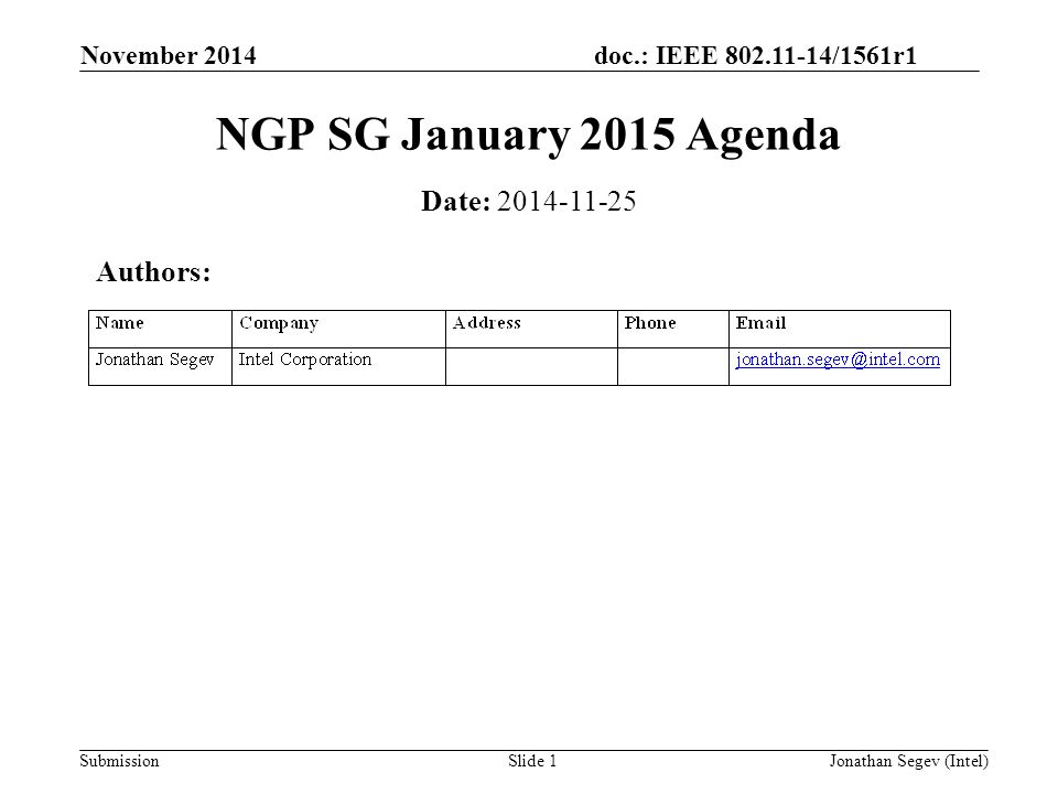 doc.: IEEE /1561r1 Submission November 2014 Jonathan Segev (Intel)Slide 1 NGP SG January 2015 Agenda Date: Authors:
