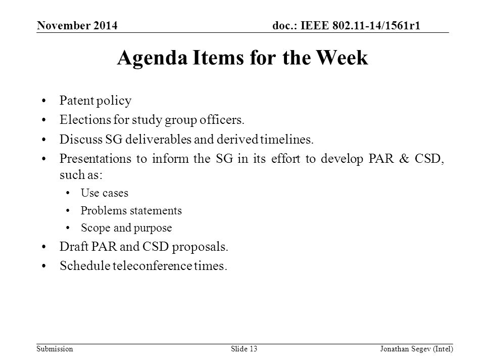 doc.: IEEE /1561r1 SubmissionSlide 13 Agenda Items for the Week Patent policy Elections for study group officers.