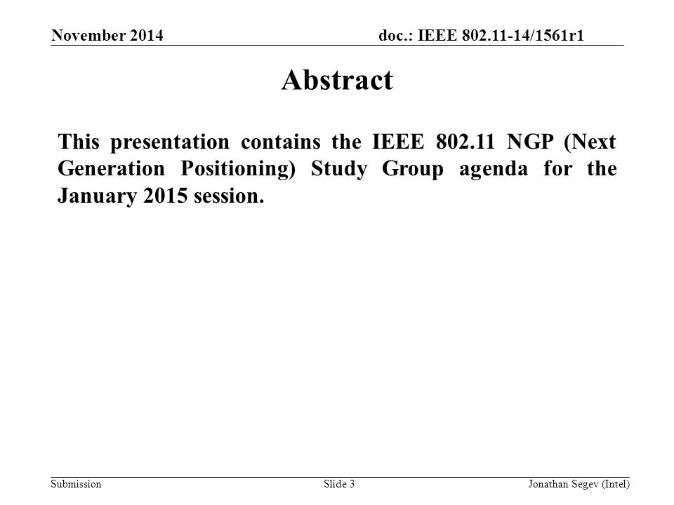 doc.: IEEE /1561r1 SubmissionSlide 3 This presentation contains the IEEE NGP (Next Generation Positioning) Study Group agenda for the January 2015 session.