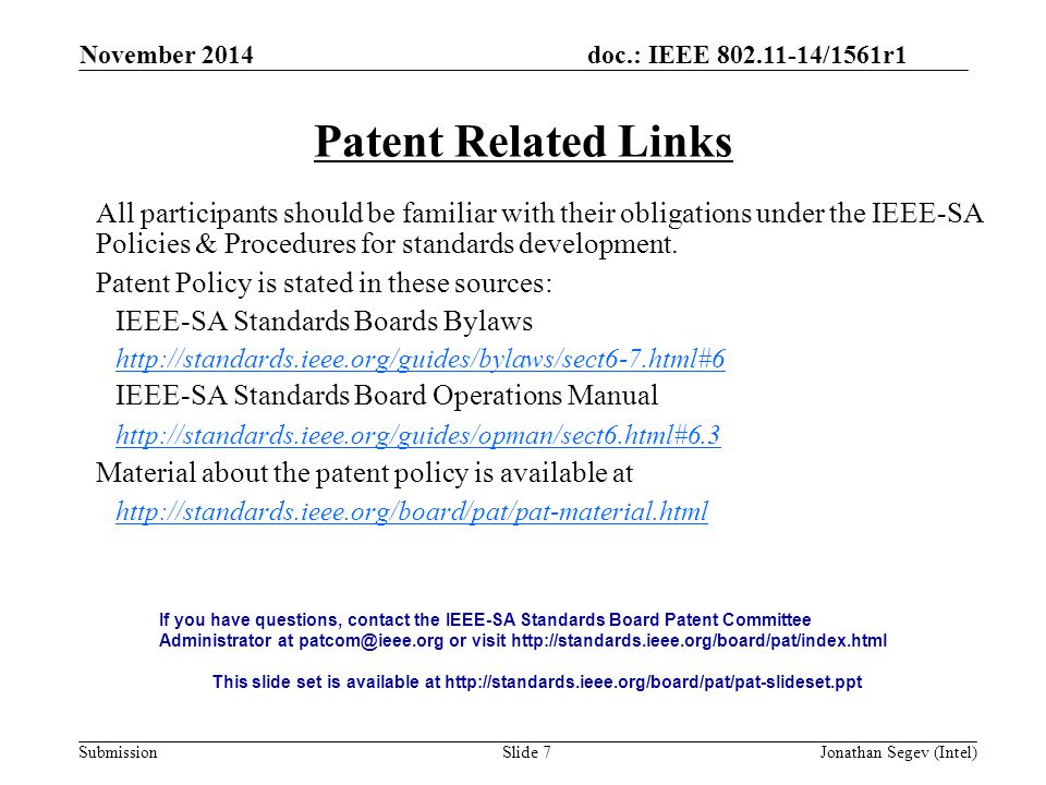 doc.: IEEE /1561r1 SubmissionSlide 7 Patent Related Links All participants should be familiar with their obligations under the IEEE-SA Policies & Procedures for standards development.