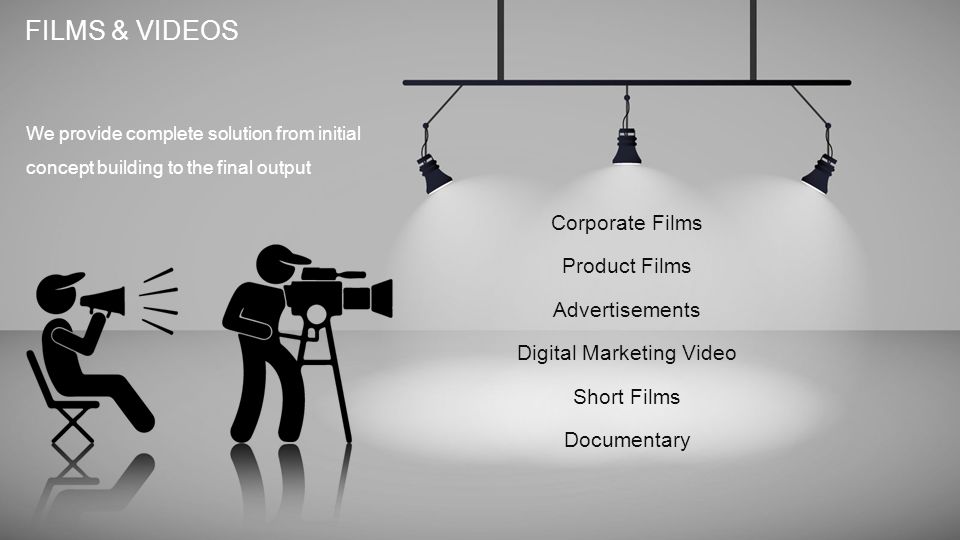 FILMS & VIDEOS Corporate Films Product Films Advertisements Digital Marketing Video Short Films Documentary We provide complete solution from initial concept building to the final output