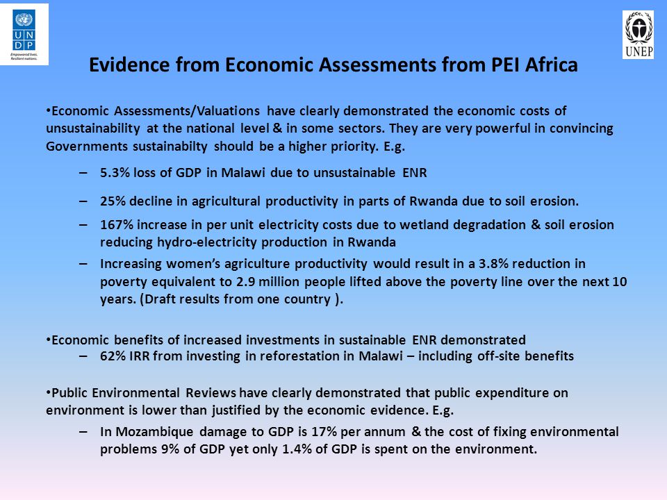 Evidence from Economic Assessments from PEI Africa Economic Assessments/Valuations have clearly demonstrated the economic costs of unsustainability at the national level & in some sectors.