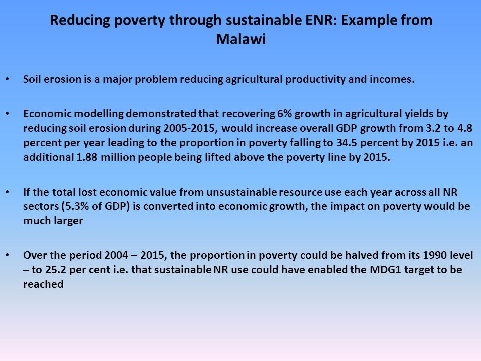 Reducing poverty through sustainable ENR: Example from Malawi Soil erosion is a major problem reducing agricultural productivity and incomes.
