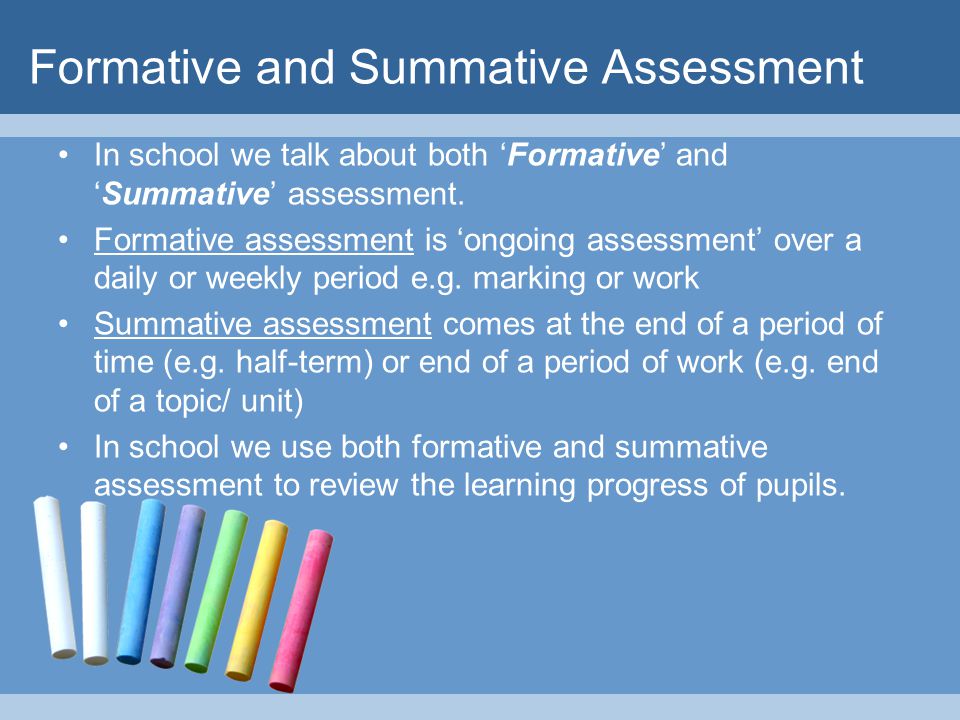 Formative and Summative Assessment In school we talk about both ‘Formative’ and ‘Summative’ assessment.