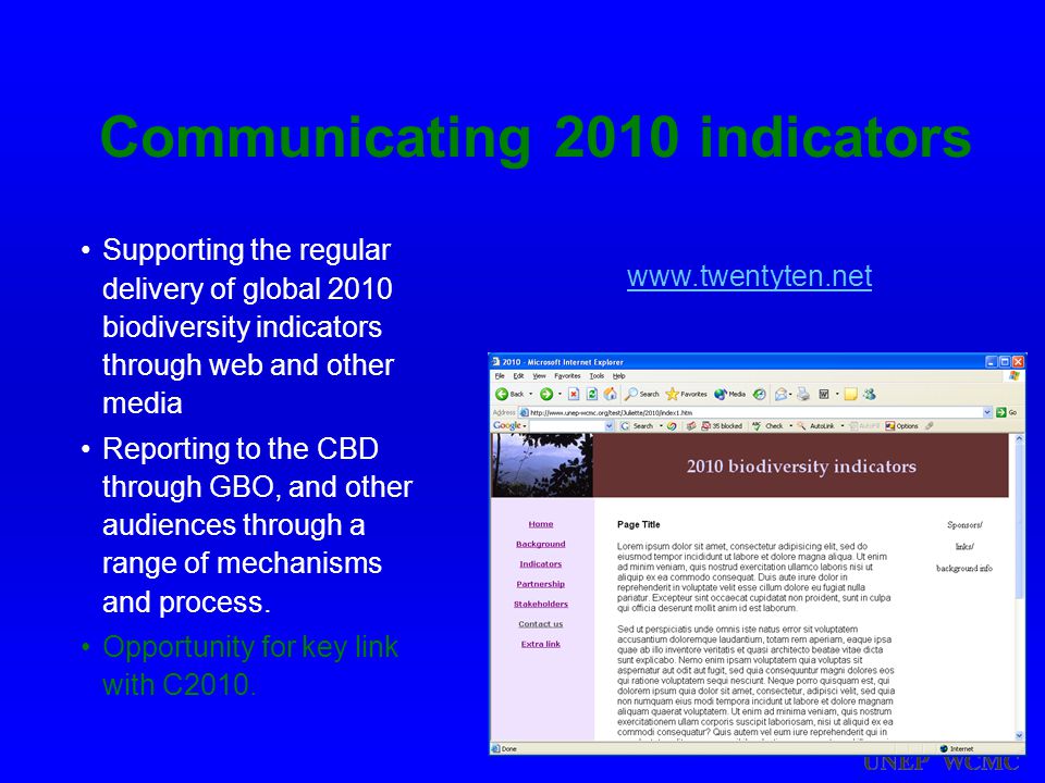 Communicating 2010 indicators Supporting the regular delivery of global 2010 biodiversity indicators through web and other media Reporting to the CBD through GBO, and other audiences through a range of mechanisms and process.