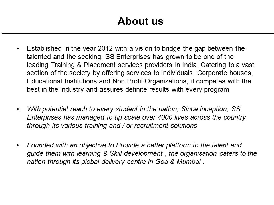 About us Established in the year 2012 with a vision to bridge the gap between the talented and the seeking; SS Enterprises has grown to be one of the leading Training & Placement services providers in India.