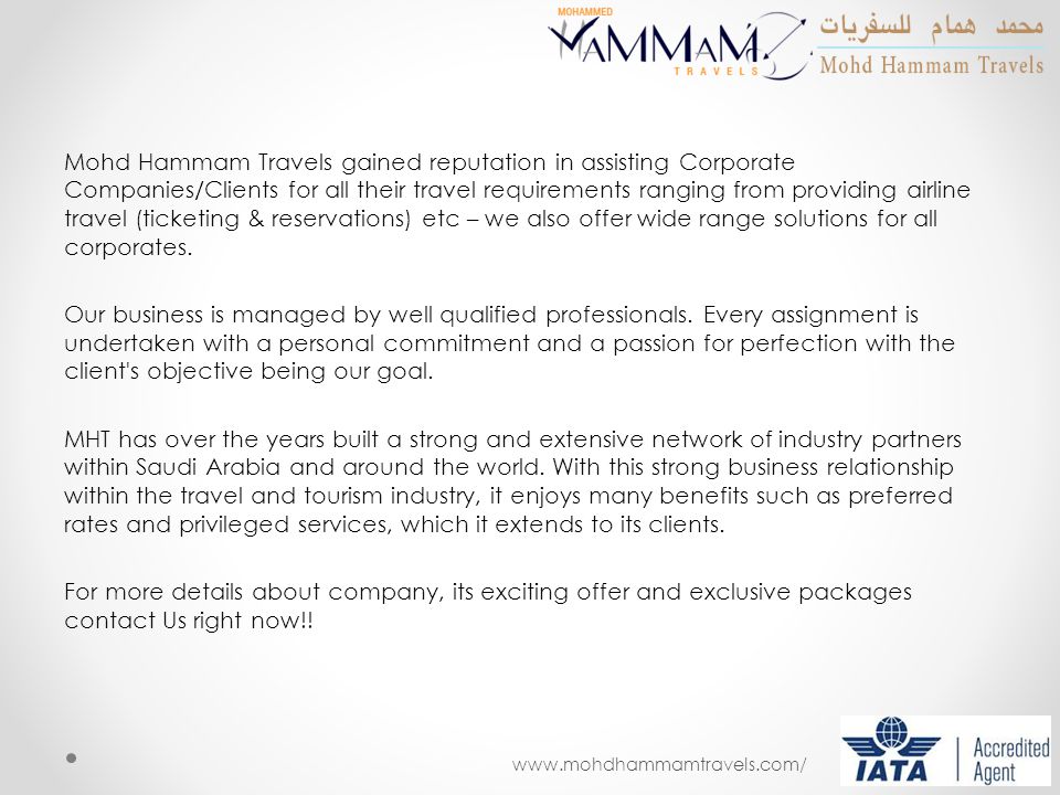 Mohd Hammam Travels gained reputation in assisting Corporate Companies/Clients for all their travel requirements ranging from providing airline travel (ticketing & reservations) etc – we also offer wide range solutions for all corporates.