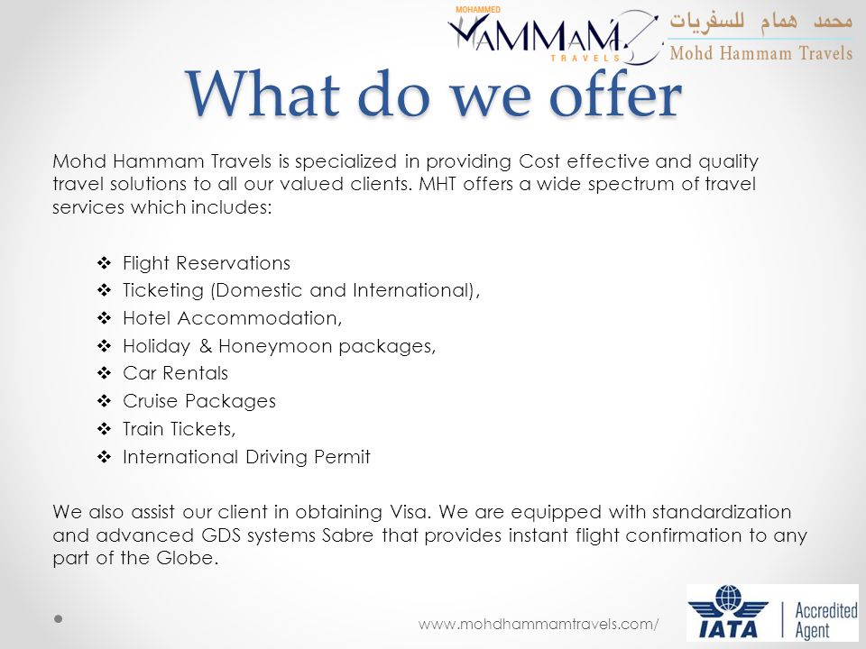 What do we offer Mohd Hammam Travels is specialized in providing Cost effective and quality travel solutions to all our valued clients.