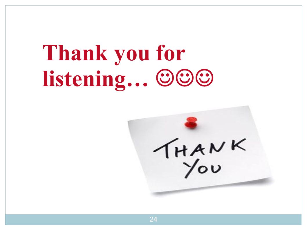 24 Thank you for listening…