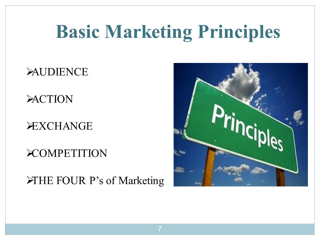 Basic Marketing Principles  AUDIENCE  ACTION  EXCHANGE  COMPETITION  THE FOUR P’s of Marketing 7