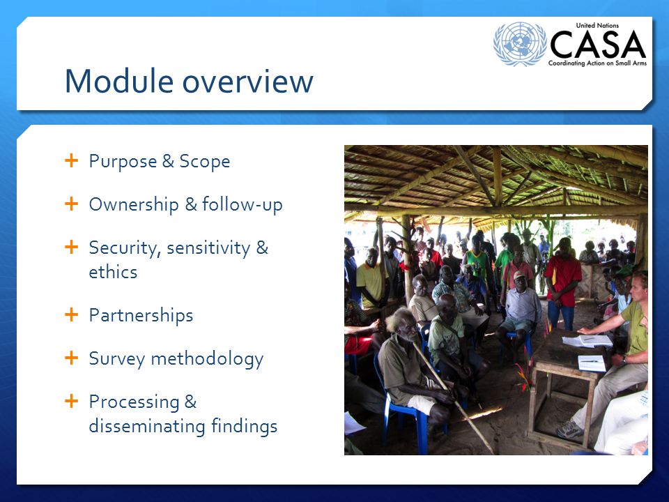  Purpose & Scope  Ownership & follow-up  Security, sensitivity & ethics  Partnerships  Survey methodology  Processing & disseminating findings Module overview