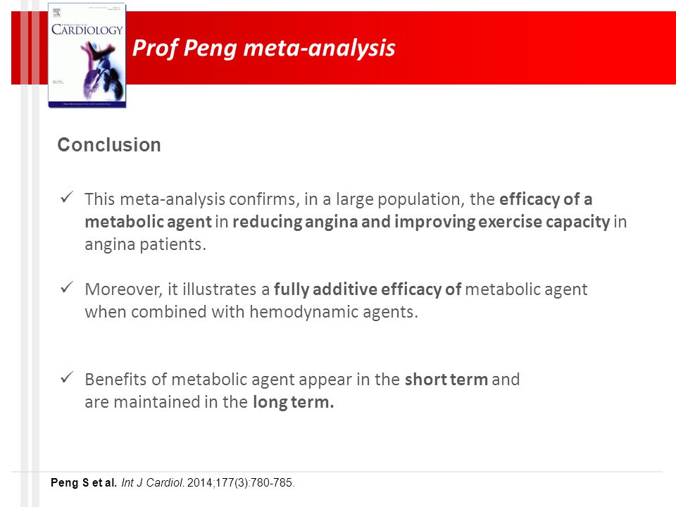 Prof Peng meta-analysis Conclusion This meta-analysis confirms, in a large population, the efficacy of a metabolic agent in reducing angina and improving exercise capacity in angina patients.