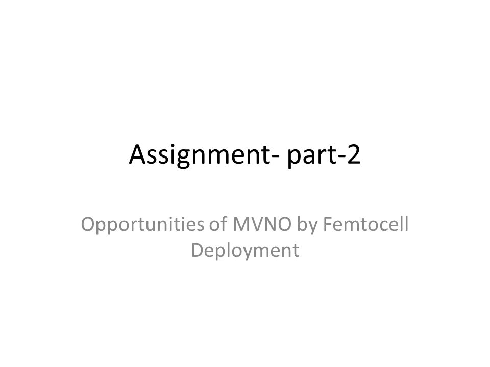 Assignment- part-2 Opportunities of MVNO by Femtocell Deployment