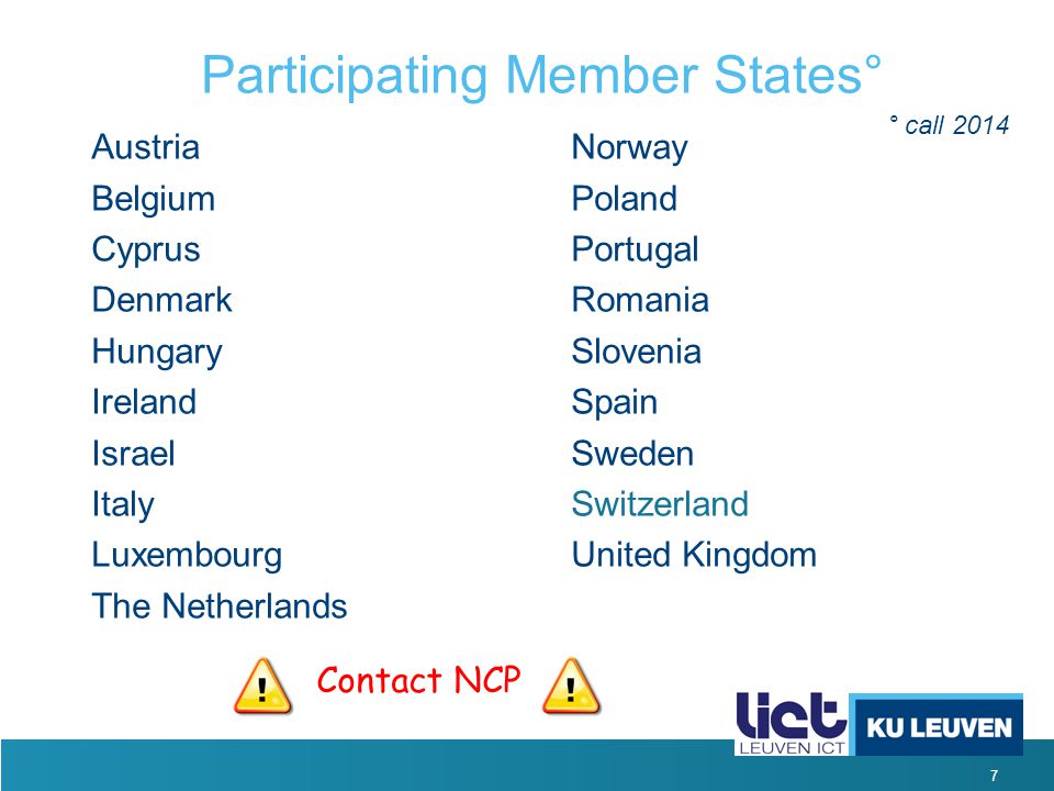 7 Participating Member States° Austria Belgium Cyprus Denmark Hungary Ireland Israel Italy Luxembourg The Netherlands Norway Poland Portugal Romania Slovenia Spain Sweden Switzerland United Kingdom ° call 2014 Contact NCP