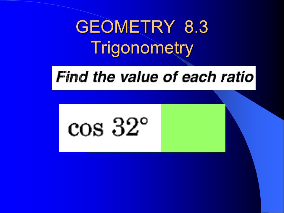 GEOMETRY 8.3 Trigonometry