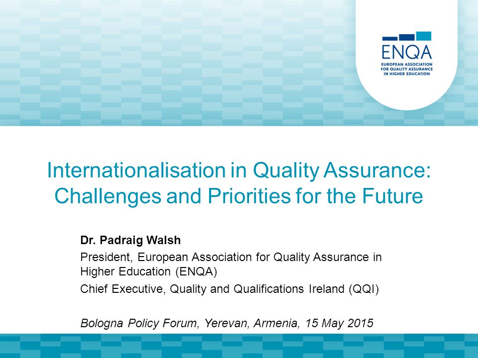 Internationalisation in Quality Assurance: Challenges and Priorities for the Future Dr.
