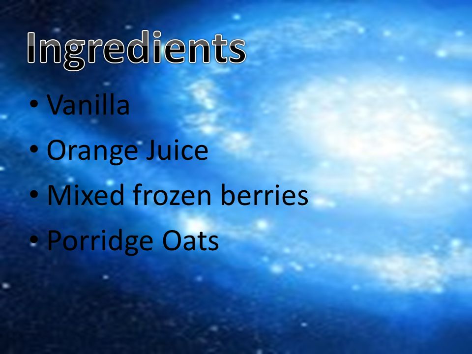 Vanilla Orange Juice Mixed frozen berries Porridge Oats