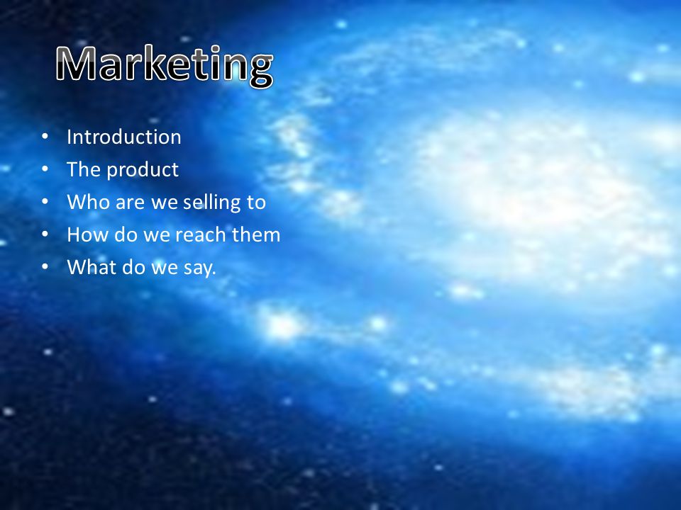 Introduction The product Who are we selling to How do we reach them What do we say.