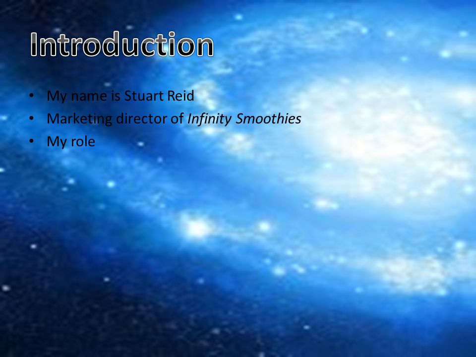 My name is Stuart Reid Marketing director of Infinity Smoothies My role