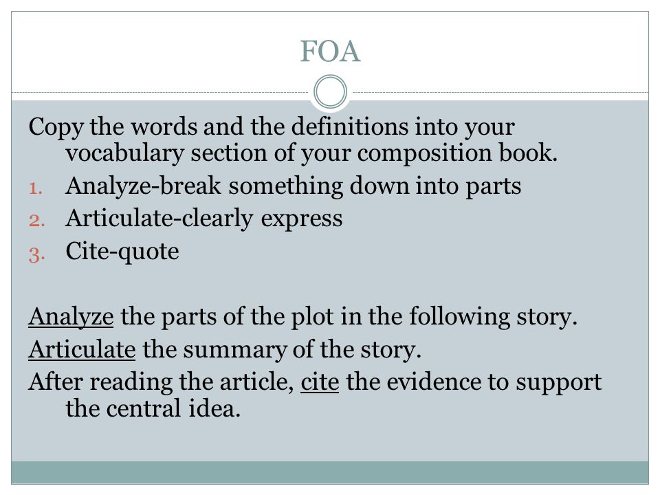 FOA Copy the words and the definitions into your vocabulary section of your composition book.