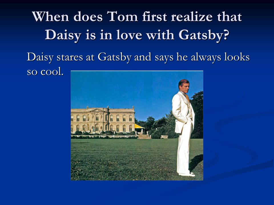 When does Tom first realize that Daisy is in love with Gatsby.