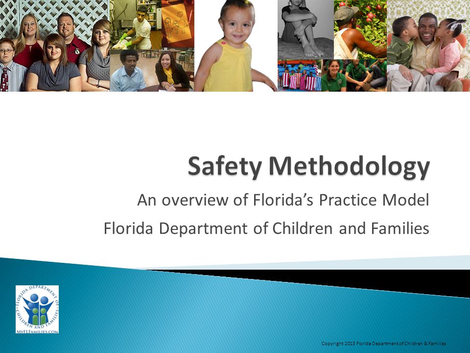 An overview of Florida’s Practice Model Florida Department of Children and Families Copyright 2013 Florida Department of Children & Families