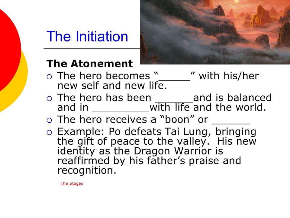 The Initiation The Atonement  The hero becomes _____ with his/her new self and new life.