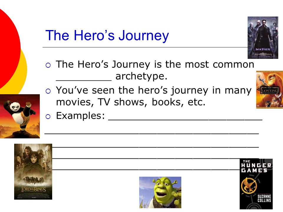 The Hero’s Journey  The Hero’s Journey is the most common _________ archetype.