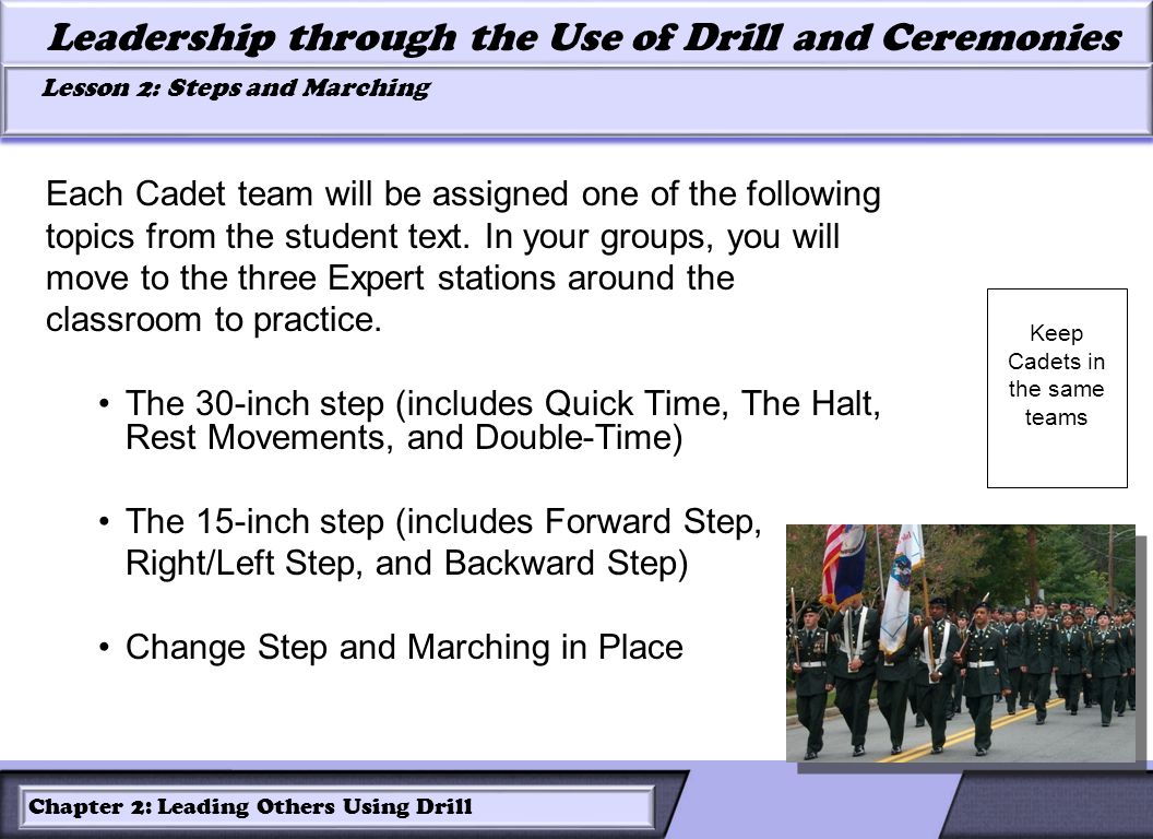 LESSON 2: ROLES OF LEADERS AND FOLLOWERS IN DRILL Leadership through the Use of Drill and Ceremonies Lesson 2: Steps and Marching Lesson 2: Steps and Marching Chapter 2: Leading Others Using Drill Each Cadet team will be assigned one of the following topics from the student text.