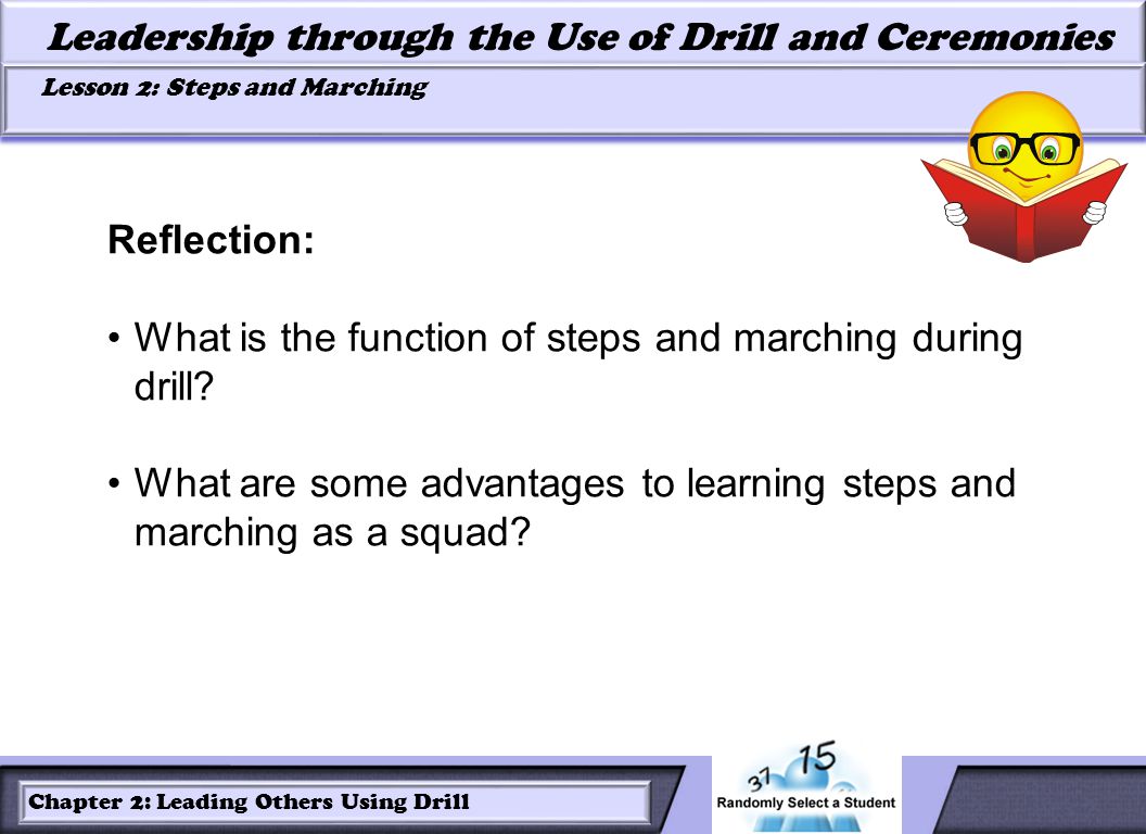 LESSON 2: ROLES OF LEADERS AND FOLLOWERS IN DRILL Leadership through the Use of Drill and Ceremonies Lesson 2: Steps and Marching Lesson 2: Steps and Marching Chapter 2: Leading Others Using Drill Reflection: What is the function of steps and marching during drill.