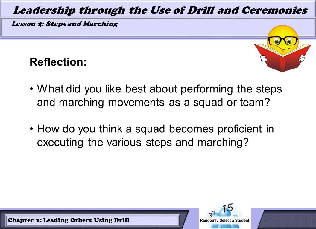LESSON 2: ROLES OF LEADERS AND FOLLOWERS IN DRILL Leadership through the Use of Drill and Ceremonies Lesson 2: Steps and Marching Lesson 2: Steps and Marching Chapter 2: Leading Others Using Drill Reflection: What did you like best about performing the steps and marching movements as a squad or team.