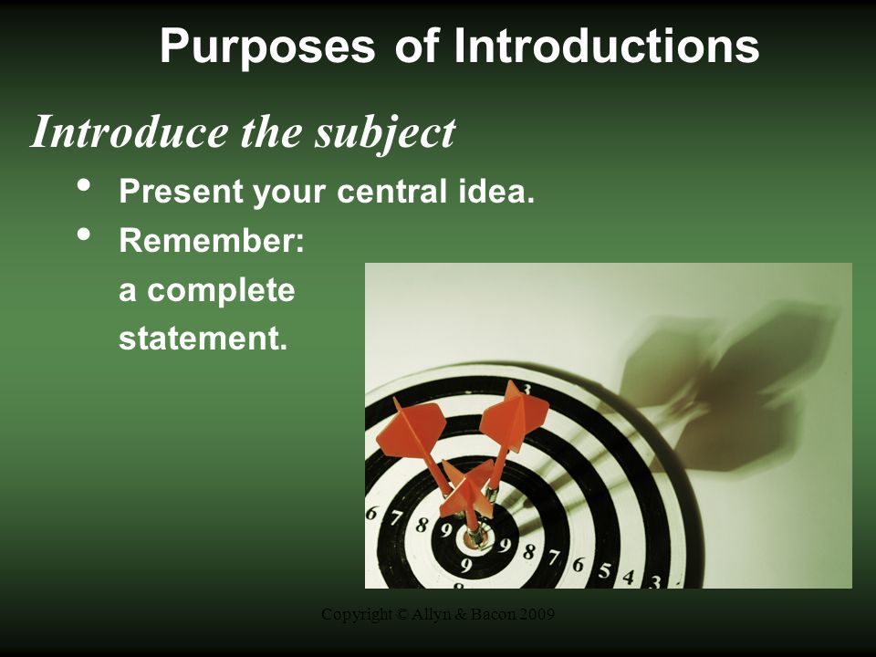 Copyright © Allyn & Bacon 2009 Purposes of Introductions Introduce the subject Present your central idea.