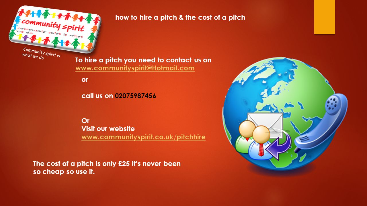 how to hire a pitch & the cost of a pitch To hire a pitch you need to contact us on The cost of a pitch is only £25 it’s never been so cheap so use it.