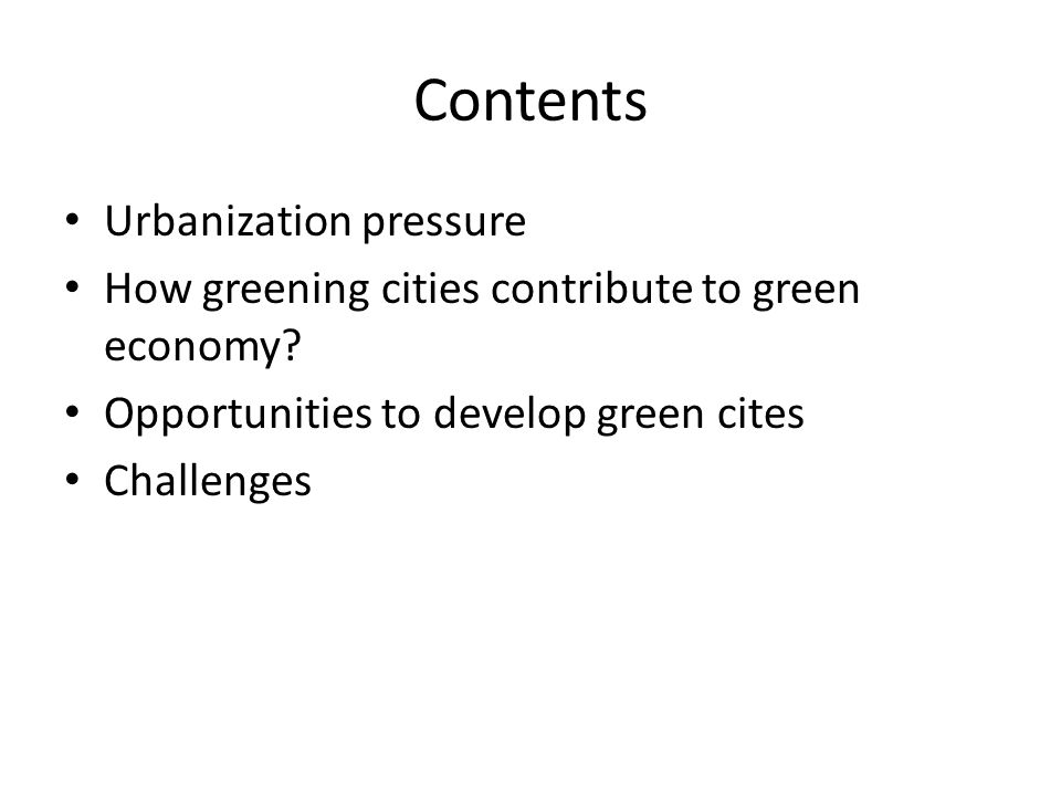 Contents Urbanization pressure How greening cities contribute to green economy.