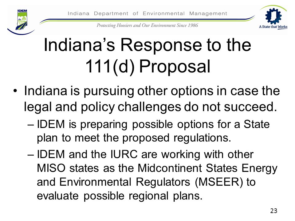 Indiana’s Response to the 111(d) Proposal Indiana is pursuing other options in case the legal and policy challenges do not succeed.