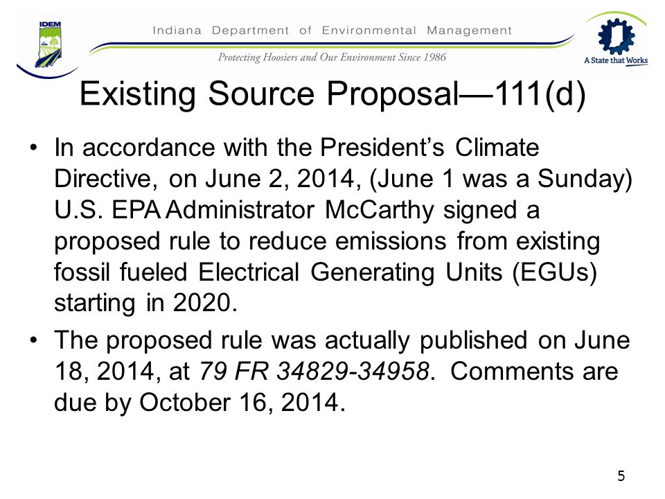 5 Existing Source Proposal—111(d) In accordance with the President’s Climate Directive, on June 2, 2014, (June 1 was a Sunday) U.S.