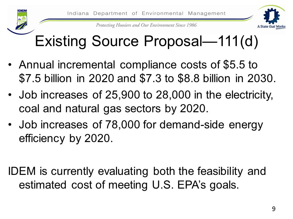 9 Existing Source Proposal—111(d) Annual incremental compliance costs of $5.5 to $7.5 billion in 2020 and $7.3 to $8.8 billion in 2030.