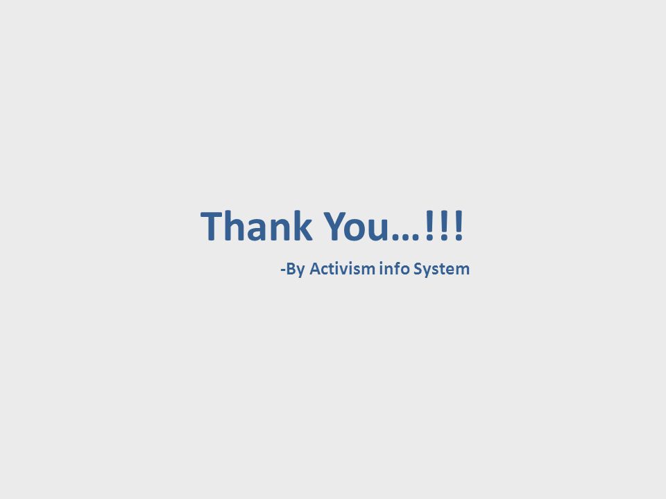 Thank You…!!! -By Activism info System