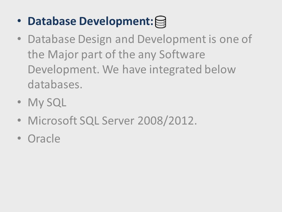 Database Development: Database Design and Development is one of the Major part of the any Software Development.