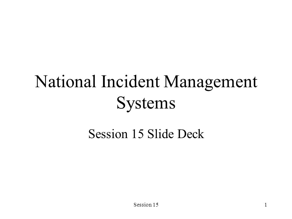 Session 151 National Incident Management Systems Session 15 Slide Deck